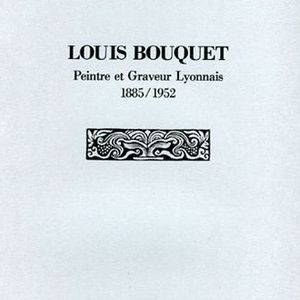 Louis Bouquet, peintre et graveur lyonnais 1885-1952